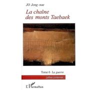 La chaîne des monts Taebaek Tome 6 La guerre - Jong-Nae Jo - L'harmattan - broché - Etude