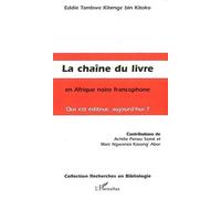 La Chaîne du livre en Afrique noire francophone Qui est éditeur, aujourd'hui ? - Eddie Tambwe Kitenge Bin Kitoko - L'harmattan - broché - Essai