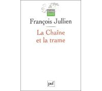 La Chaîne Et La Trame - Du Canonique, De L'imaginaire Et De L'ordre Du Texte En Chine