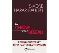 La Chaîne et le réseau Pourquoi internet ne va pas tuer la télévision - Simone Harari Baulieu - L'observatoire Eds De - broché - Essai