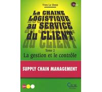 La Chaîne Logistique Au Service Du Client - Tome 2, La Gestion Et Le Contrôle