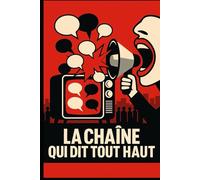 LA CHAÎNE QUI DIT TOUT HAUT: Quand le peuple s'informe par colère