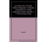 La Chaîne Sur L'exode - Edition Intégrale Volume 2, Collectio Coisliniana Tome 3, Fonds Caténique Ancien (Exode 1,1-15,21)