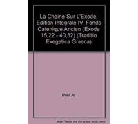 La Chaîne Sur L'exode - Edition Intégrale Volume 4, Fonds Caténique Ancien (Exode 15,22 - 40,32)