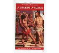 La Chair de la passion : Une histoire de foi : La Flagellation