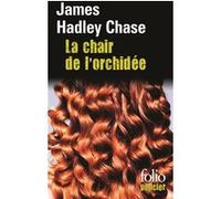 La chair de l'orchidée James Hadley Chase (Auteur), Lucienne Escoube (Traduction), Marcel Duhamel (Traduction)