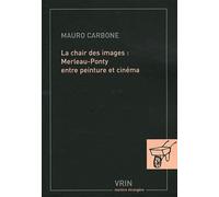La Chair Des Images : Merleau-Ponty Entre Peinture Et Cinéma