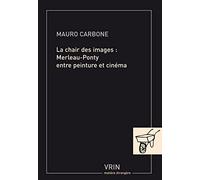La Chair Des Images : Merleau-Ponty Entre Peinture Et Cinéma