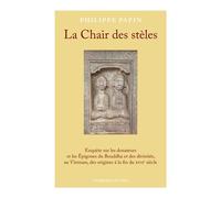 La Chair Des Stèles - Enquête Sur Les Donateurs Et Les Epigones Du Bouddha Et Des Divinités, Au Vietnam, Des Origines À La Fin Du Xviie Siècle