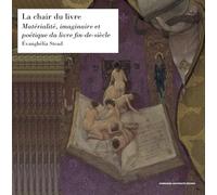 La chair du livre: Matérialité, imaginaire et poétique du livre fin-de-siècle