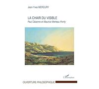 La Chair du visible: Paul Cézanne et Maurice Merleau-Ponty – L'Harmattan
