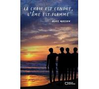 La Chair Est Cendre, L'âme Est Flamme