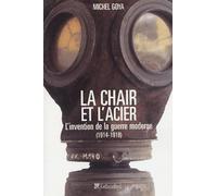 La chair et l'acier: L'armée française et l'invention de la guerre moderne (1914-1918)