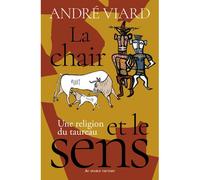 La chair et le sens Une religion du taureau - André Viard - Au diable vauvert - broché - Essai