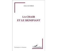 La chair et le signifiant Albert Le Dorze (Auteur)