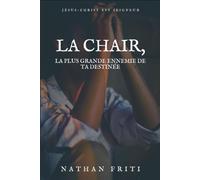 LA CHAIR, LA PLUS GRANDE ENNEMIE DE TA DESTINÉE