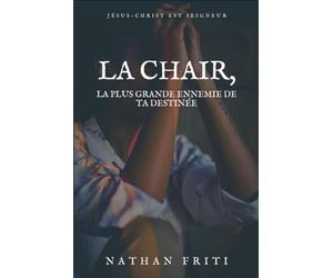 LA CHAIR, LA PLUS GRANDE ENNEMIE DE TA DESTINÉE