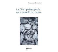 La chair philosophale ou le muscle qui pense