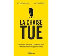 La Chaise Tue - Comment Échapper À La Sédentarité Et Remettre Son Corps En Marche