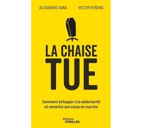 La Chaise Tue - Comment Échapper À La Sédentarité Et Remettre Son Corps En Marche