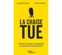 La Chaise tue Comment échapper à la sédentarité et remettre son corps en marche - Alexandre Dana - Eyrolles - broché - Guide