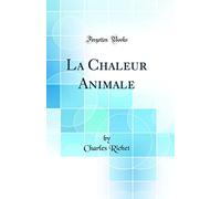 La Chaleur Animale (Classic Reprint)