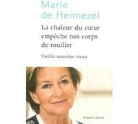 Marie De Hennezel–La chaleur du coeur empêche nos corps de rouiller–Vieillir sans être vieux–Broché