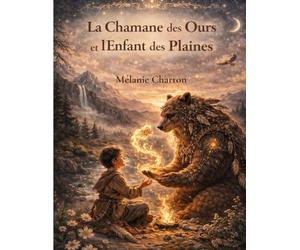 La Chamane des Ours et l'Enfant des Plaines: Un conte illustré initiatique pour enfants et parents, sur la sagesse des animaux, la transmission et l’éveil à la nature