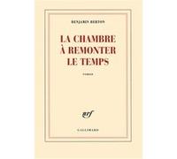 Benjamin Berton – La chambre à remonter le temps – Broché – Gallimard