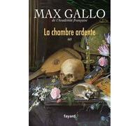 La chambre ardente - Max Gallo - Fayard - broché - Roman