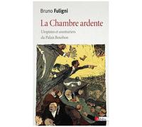 La Chambre Ardente - Utopistes Et Aventuriers Du Palais Bourbon