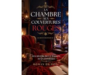 La Chambre aux Couvertures Rouges: Un roman de Noël lumineux sur la fatigue moderne, la reconstruction intérieure et l’amour qui arrive quand on cesse enfin de courir.