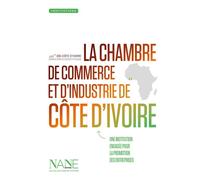 La Chambre de commerce et d'industrie de la Côte d'Ivoire Une institution au service des entreprises - Elisa Villebrun - Nane - broché - Essai