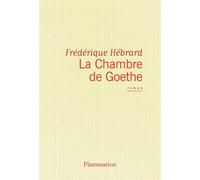 La Chambre de Goethe - - Frédérique Hébrard - Flammarion - Livre