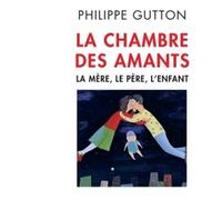 La Chambre des amants La mère, le père, l'enfant - Philippe Gutton - Odile Jacob - broché - Essai