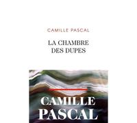 La chambre des dupes - Camille Pascal - Plon - broché - Roman
