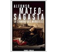 La chambre des merveilles Alfonso Mateo Sagasta (Auteur), François Guérif (Collection dirigée par), Denise Laroutis (Traduction)
