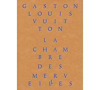 La Chambre des merveilles: Les Collections de Gaston-Louis Vuitton