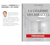 La chambre des miracles: Comment j'ai combattu mon sarcome en 201 jours