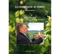 La Champagne au corps Bernard Beaulieu, l’engagement d’un homme dévoué à son terroir - Monique Derrien - Noires Terres - broché - Témoignage