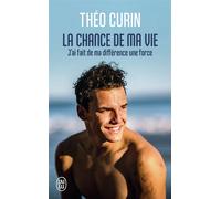 La chance de ma vie J'ai fait de ma différence une force - Théo Curin - J'ai Lu - Poche - Témoignage