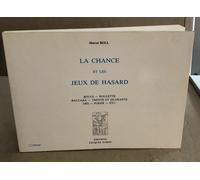 La Chance Et Les Jeux De Hasard - Boule, Roulette, Baccara, Trente-Et-Quarante, Dés, Poker, Etc
