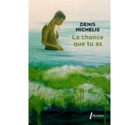La chance que tu as - Denis Michelis - Libretto - Poche - Roman
