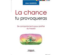 La chance tu provoqueras: Six comportements pour profiter du hasard