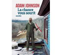 Adam Johnson – La Chance vous sourit – Traduction Antoine Cazé – Les Éditions Albin Michel