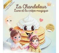 La Chandeleur - Lune et la crêpe magique: Grâce à la Chandeleur, le partage amène Lune à l'ouverture du cœur et ses bienfaits. Bonus inclus: 3 ... 2 images à collectionner + 1 recette magique!