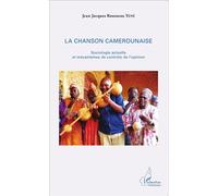 La chanson camerounaise Sociologie actuelle et mécanisme de contrôle de l'opinion - Jean-Jacques Rousseau Yené - L'harmattan - broché - Essai