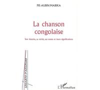 La chanson congolaise Son histoire, sa vérité, ses textes et leurs significations - Pie-Aubin Mabika - L'harmattan - broché - Essai