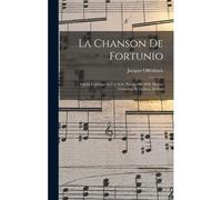 La Chanson De Fortunio; Opéra Comique En Un Acte. Paroles De Mm. Hector Crémieux Et Ludovic Halévy