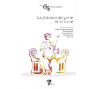La Chanson De Geste Et Le Sacré - Actes Du Xe Colloque International De La Section Française De La Société Rencesvals (Clermont-Ferrand, 18-20 Octobre 2017)